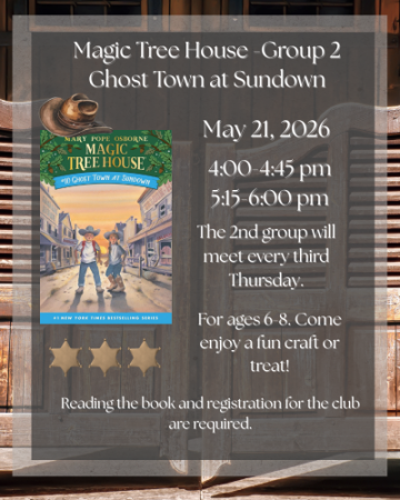 Flyer for Magic Tree House Book Club Group 2 featuring “Ghost Town at Sundown.” 5/21/26, with sessions at 4–4:45 PM or 5:15-6 PM